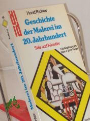 Geschichte der Malerei im 20. Jahrhundert : Stile und Knstler / Horst Richter