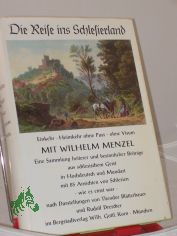 Die Reise ins Schlesierland : Einkehr, Heimkehr, ohne Pass, ohne Visum ; e. Sammlung heiterer u. besinnlicher Beitrge aus schles. Geist in Hochdeutsch u. Mundart / mit Wilhelm Menzel. Mit 85 Ansichten von Schlesien, wie es einst war, nach 