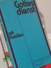 Gottesdienst mit Familien : berlegungen, Entwrfe / hrsg. im Auftr. d. Sekretariats d. Bundes Evang. Kirchen in d. DDR von Dieter Reiher