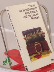 Das Chaos und die Nacht : Roman / Henry de Montherlant. Aus d. Franz. bertr. von Karl August Horst