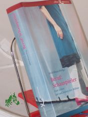 Beruf: Schauspieler : vom Leben auf und hinter der Bhne / Ulrich Khuon (Hrsg.). Mit Fotogr. von Friedrun Reinhold