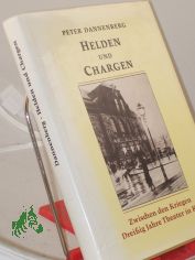 Helden und Chargen : zwischen d. Kriegen ; 30 Jahre Theater in Kiel ; Sonderausg. d. Kieler Spar- u. Leihkasse / Peter Dannenberg