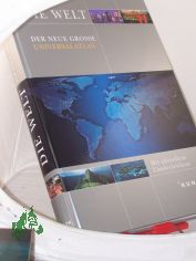 Die Welt : der neue grosse Universalatlas ; mit aktuellem Lnderlexikon / Red.: Calina Kunth ... Textbeitr.: Heike Barnitzke ...