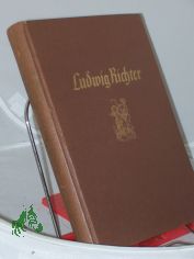 Leben und Werk : E. Ausw. aus s. Lebenserinnerungen, Briefen und Tagebuchblttern / Ludwig Richter. Hrsg. von C. W. Schmidt