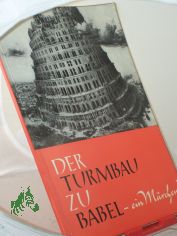 Der Turmbau zu Babel - ein Mrchen? : Der Bericht d. Bibel im Licht moderner Forschg u. heilsgeschichtl. Bedeutg