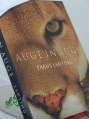 Auge in Auge : Begegnungen in der Welt der Tiere / Frans Lanting. Hrsg. von Christine Eckstrom. Dt. bers.: Gabriele-Sabine Gugetzer