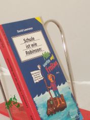 Schule ist wie Robinson: alle warten auf Freitag : berlebenstips fr die fnf schlimmsten Tage der Woche / David Lawrence. bers. aus dem Engl.: Barbara Trebing