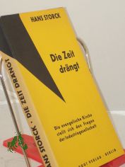 Die Zeit drngt : Die Evangelische Kirche stellt sich d. Fragen d. Industriegesellschaft / Hans Storck