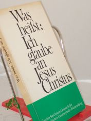 Was heit: Ich glaube an Jesus Christus? / Zweites Reichenau-Gesprch. Hrsg. von der Evangelischen Landessynode in Wrttemberg