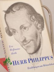 Herr Philippus : Erzhlungen um Melanchthon / Eva Hoffmann-Aleith
