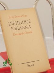 Die heilige Johanna : Dramat. Chronik in 6 Szenen u. e. Epilog / Bernard Shaw. Aus d. Engl. bertr. v. Siegfried Trebitsch