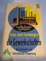 Die Gewerkschaften : Ihre Geschichte u. internat. Auswirkung / Franz Josef Furtwngler