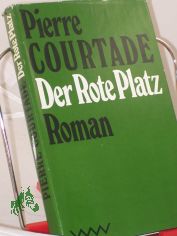 Der Rote Platz : Roman / Pierre Courtade. Aus d. Franz. von Thorgerd Schcker
