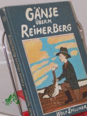 Gnse berm Reiherberg / Wolf Spillner. Illustrationen von Volker Pfller
