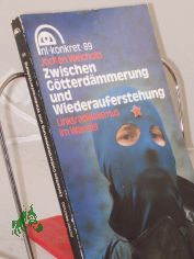 Zwischen Gtterdmmerung und Wiederauferstehung : Linksradikalismus im Wandel / Jochen Weichold. Hrsg.: Akad. fr Gesellschaftswiss. beim Zentralkomitee d. SED, Inst. fr Imperialismusforschung