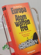 Europa atomwaffenfrei : Vorschlge, Plne, Perspektiven ; e. Dokumentation / Ulrich Albrecht (Hrsg.). Mit e. Essay von Berthold Meyer