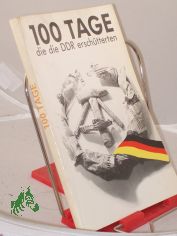 100 Hundert Tage, die die DDR erschtterten / hrsg. von Frank Schumann