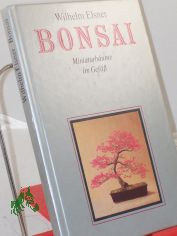 Bonsai : Miniaturbume im Gef / Wilhelm Elsner. Zeichn.: Anette Schrter