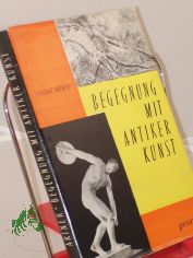 Begegnung mit antiker Kunst : Eine erste Einf. / Tivadar Artner. Aus d. Ungar. bertr. von Heinrich Weissling. Mit Illustrationen d. Verf.