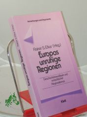 Europas unruhige Regionen. Geschichtsbewusstsein und europischer Regionalismus Anmerkungen und Argumente zur historischen und politischen Bildung