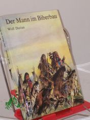 Der Mann im Biberbau : d. Abenteuer d. Jgers John Colter / Wolf Durian. Illustrationen von Gerhard Gomann