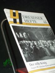 Der stille Knig : August III. zwischen Kunst und Politik / Hrsg.: Dresdner Geschichtsverein e.V.