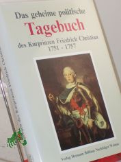 Das geheime politische Tagebuch des Kurprinzen Friedrich Christian : 1751 bis 1757 / bearb. und eingeleitet von Horst Schlechte