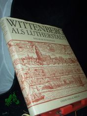 Wittenberg als Lutherstadt / Helmar Junghans
