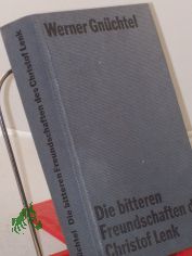 Die bitteren Freundschaften des Christof Lenk : Roman / von Werner Gnchtel