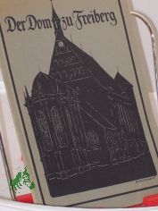 Der Dom zu Freiberg : Ein Fhrer u. e. Erinnerungsbuch f. d. Besucher / Johannes Thomas. Hrsg. im Auftr. d. Verkehrsausschusses d. Domkirchgemeindevertretg