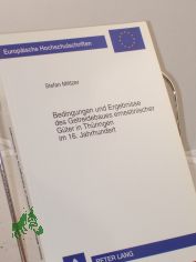 Bedingungen und Ergebnisse des Getreidebaues ernestinischer Gter in Thringen im 16. Jahrhundert : eine agrarhistorische Studie unter besonderer Bercksichtigung der Produktion in den Vorwerken des Amtes Weimar / Stefan Militzer