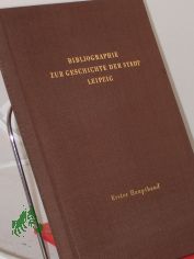 Bibliographie zur Geschichte der Stadt Leipzig / [hrsg. von der Historischen Kommission der Schsischen Akademie der Wissenschaften]