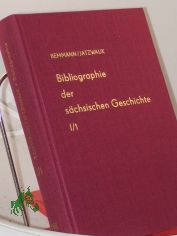 Bibliographie der schsischen Geschichte, Band I, Landesgeschichte, Halbband 1, allgemeines, historische Landeskunde, allgemeine politische und Frstengeschichte