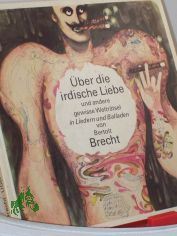 ber die irdische Liebe und andere gewisse Weltrtsel : in Liedern u. Balladen / von Bertolt Brecht. Ausw. u. Vorw. von Gnter Kunert. Illustrationen von Klaus Ensikat