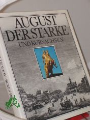 August der Starke und Kursachsen / Karl Czok