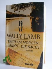 Frh am morgen beginnt die Nacht : Roman / Wally Lamb. Aus dem Amerikan. von Heinrich Koop und Franca Fritz