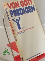 Von Gott predigen : berlegungen, Anleitungen, Beispiele ; mit Beitr. von evang. u. kath. Theologen / Ottmar Fuchs