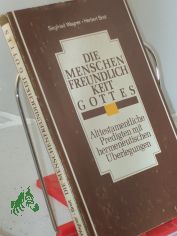 Die Menschenfreundlichkeit Gottes : alttestamentl. Predigten mit hermeneut. berlegungen / Siegfried Wagner ; Herbert Breit