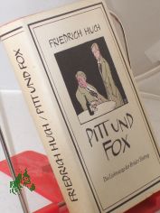 Pitt und Fox : Die Liebeswege d. Brder Sintrup. Ein Roman / Friedrich Huch. Mit e. Nachw. von Gerhard Seidel