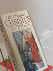 Das wir mit Christus auferstehn Ein Buch ber Die Auferstehung