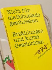 Nicht fr die Schublade geschrieben : Erzhlungen und kurze Geschichten / ausgew. von Jrg Hildebrandt ...