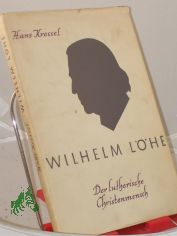 Wilhelm Lhe : Der lutherische Christenmensch. Ein Charakterbild / Hans Kressel