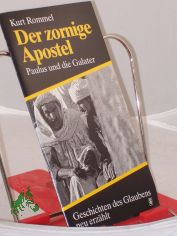 Der zornige Apostel : Paulus u.d. Galater ; Geschichten d. Glaubens neu erzhlt / Kurt Rommel
