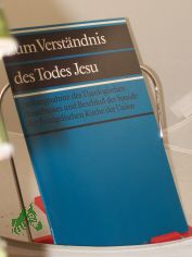 Zum Verstndnis des Todes Jesu : Stellungnahme d. Theolog. Ausschusses u. Beschluss d. Synode d. Evang. Kirche d. Union