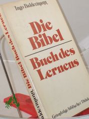 Die Bibel - Buch des Lernens : Grundzge bibl. Didaktik / Ingo Baldermann. Hrsg. im Auftr. d. Sekretariats d. Bundes d. Evang. Kirche in d. DDR