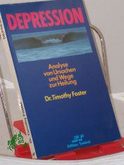 Depression : Analyse von Ursachen und Wege zur Heilung / Timothy Foster. bers.: Ulrike Schumacher