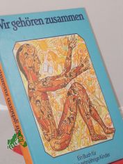 Wir gehren zusammen : e. Buch fr 8- bis 10jhrige Kinder / hrsg. im Auftr. d. Bundes d. Evang. Kirchen in d. Dt. Demokrat. Republik