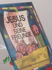 Jesus und seine Freunde : Markus 1,16-20, 2,13-17, 3,13-14, 4,35-41 ; Text nach Die Gute Nachricht / Bilder u. Gestaltung: Steffi Bluhm. Begleittext: Ilsemarie Snger