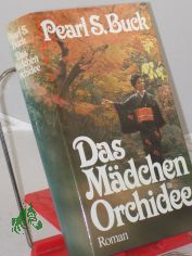 Das Mdchen Orchidee : Roman / Pearl Seiten Buck. Ins Dt. bertr. von Hans B. Wagenseil