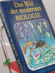 Das Bild der modernen Biologie / Horst Fller. Illustrationen von Lutz-E. Mller